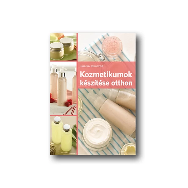 Jinaika Jakuszeit: Kozmetikumok készítése otthon c. könyv
